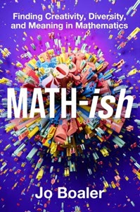 A review of Math-ish: Finding Creativity, Diversity, and Meaning in Mathematics by Jo Boaler.